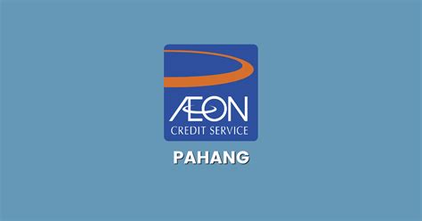 aeon kuantan branch|Cawangan AEON Credit Negeri Pahang (Alamat & No .